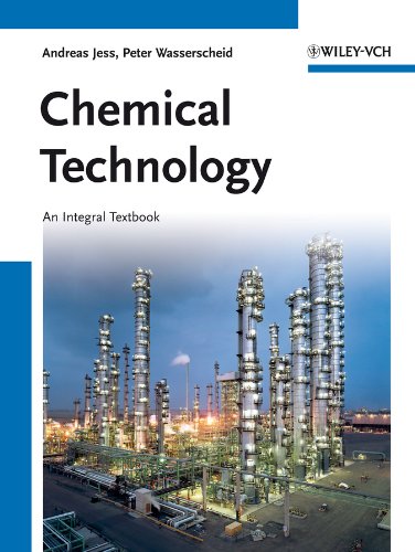 Chemical Technology: An Integral Textbook
 By Andreas Jess, Peter Wasserscheid Chemical Technology: An Integral Textbook
 By Andreas Jess, Peter Wasserscheid