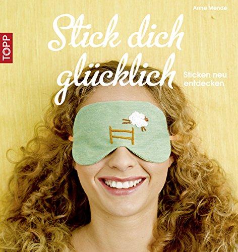 Stick dich glücklich: Sticken neu entdecken (German Edition)