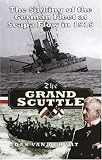 THE GRAND SCUTTLE: The Sinking of the German Fleet at Scapa Flow in 1919