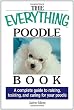The Everything Poodle Book: A complete guide to raising, training, and caring for your poodle (Everything (Pets))