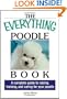 The Everything Poodle Book: A complete guide to raising, training, and caring for your poodle (Everything (Pets))