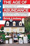 The Age of Abundance: How Prosperity Transformed America's Politics and Culture Brink Lindsey