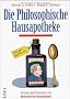Die philosophische Hausapotheke. Rezepte und Strategien von Konfuzius bis Schopenhauer