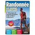 Le guide complet de la randonn�e. Rep�rer - Planifier - S'�quiper.