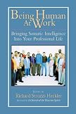 Being Human At Work: Bringing Somatic Intelligence Into Your Professional Life