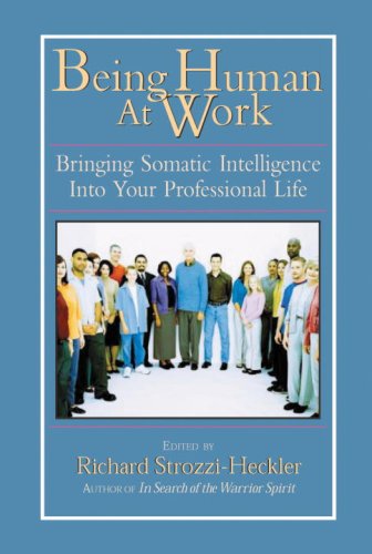Being Human At Work: Bringing Somatic Intelligence Into Your Professional Life