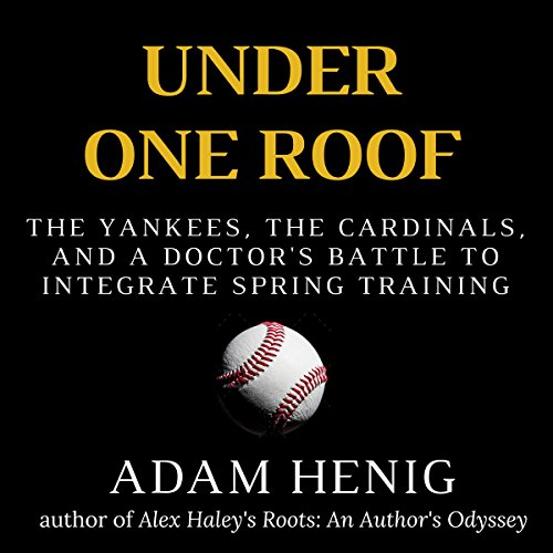 Under One Roof: The Yankees, the Cardinals, and a Doctor's Battle to Integrate Spring Training