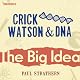 Crick, Watson and DNA: The Big Idea