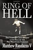 Ring of Hell: The Story of Chris Benoit and the Fall of the Pro Wrestling Industry