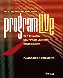 ProgramLive in Java, w. CD-ROM Master Java Programming in a Dynamic, Self-Paced Learning Environment. For Windows 95/98/2000/NT 4.0 or later ProgramLive in Java, w. CD-ROM Master Java Programming in a Dynamic, Self-Paced Learning Environment. For Windows 95/98/2000/NT 4.0 or later