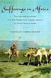 Sufferings in Africa: The Astonishing Account of a New England Sea Captain Enslaved by North African Arabs