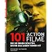 101 Actionfilme: Die Sie sehen sollten, bevor das Leben vorbei ist  Ausgew�hlt und vorgestellt von 16 internationalen Filmkritikern