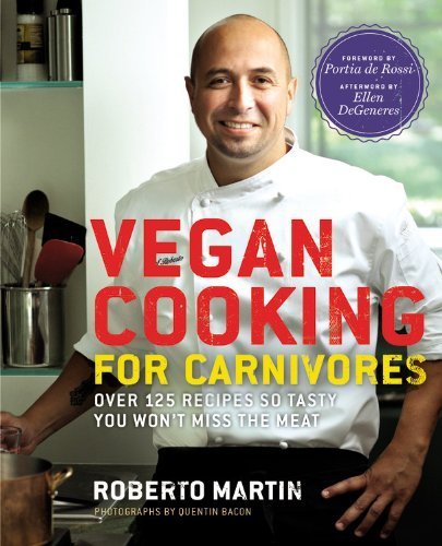 Vegan Cooking for Carnivores: Over 125 Recipes so Tasty you Won't Miss the Meat by Martin, Roberto (2012) Hardcover