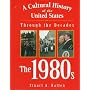 A Cultural History of the United States Through the Decades: The 1980s