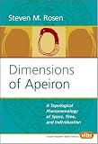 Dimensions of Apeiron: A Topological Phenomenology of Space,Time,and Individuation (Value Inquiry Book)