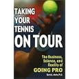 Taking Your Tennis on Tour: The Business, Science, and Reality of Going Pro by Bonita L. Marks