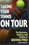 Taking Your Tennis on Tour: The Business, Science, and Reality of Going Pro