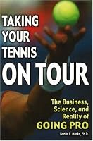 Taking Your Tennis on Tour: The Business, Science, and Reality of Going Pro