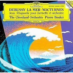 Debussy: La Mer / Nocturnes / Jeux / Rhapsodie pour clarinette et orchestre - The Cleveland Orchestra / Pierre Boulez