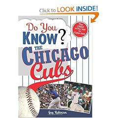 Do You Know the Chicago Cubs?: Test your expertise with these fastball questions (and a few curves) about your favorite team's hurlers, sluggers, stats and most memorable moments (Do You Know?)