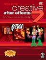 Creative After Effects 7: Workflow Techniques for Animation, Visual Effects and Motion Graphics