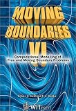 Moving Boundaries VI : Computational Modelling of Free and Moving Boundary Problems (Computational and Experimental Methods)
