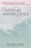 Ordinary Grace: Lessons from Those Who Help Others in Extraordinary Ways