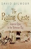 Ruling Caste, The: Imperial Lives in the Victorian Raj