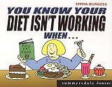 You Know Your Diet's Not Working When...
