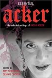 Essential Acker: The Selected Writings of Kathy Acker