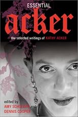 Essential Acker: The Selected Writings of Kathy Acker
