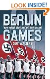 Berlin Games: How Hitler Stole the Olympic Dream