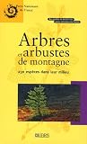 Arbres et arbustes de montagne : 230 Esp�ces dans leur milieu