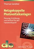 Netzgekoppelte Photovoltaikanlagen. Planung, Errichtung und Verkauf f�r den Handwerksprofi