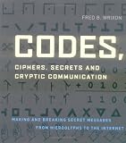 Codes, Ciphers, Secrets and Cryptic Communication: Making and Breaking Secret Messages from Hieroglyphs to the Internet