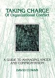 Taking Charge of Organizational Conflict: A Guide to Managing Anger and Confrontation