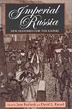 Imperial Russia: New Histories for the Empire (Indiana-Michigan Series in Russian and East European Studies)