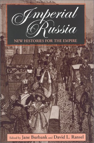 Imperial Russia: New Histories for the Empire (Indiana-Michigan Series in Russian and East European Studies)