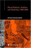 Plural Medicine, Tradition and Modernity, 1800-2000