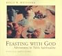 Feasting With God: Adventures in Table Spirituality