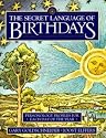 The Secret Language of Birthdays: Personology Profiles for Each Day of the Year
