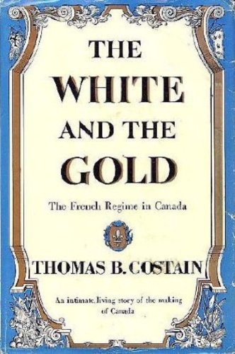 The White and the Gold: The French Regime in Canada
