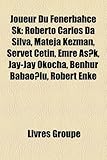 Joueur Du Fenerbahe Sk: Roberto Carlos Da Silva, Mateja Keman, Servet Etin, Emre A K, Jay-Jay Okocha, Benhur Babao?lu, Robert Enke-