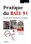 Pratique du BAEL 91 : Cours avec exer...