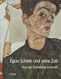 Egon Schiele und seine Zeit - &Ouml;sterreichische Malerei und Zeichnung von 1900 bis 1930 - Egon Schiele, Klaus Albrecht Schr&ouml;der, Harald Szeemann