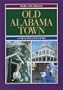 Old Alabama Town: An Illustrated Guide
