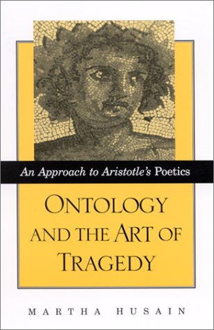 Ontology and the Art of Tragedy: An Approach to Aristotle s Poetics (S U N Y Series in Ancient Greek Philosophy)