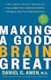 Making a Good Brain Great: The Amen Clinic Program for Achieving and Sustaining Optimal Mental Performance