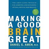 Making a Good Brain Great: The Amen Clinic Program for Achieving and Sustaining Optimal Mental Performanceby Daniel G. Amen M.D.