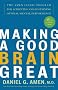 Making a Good Brain Great: The Amen Clinic Program for Achieving And Sustaining Optimal Mental Performance